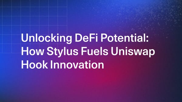 Unlocking DeFi Potential: How Stylus Fuels Uniswap Hook Innovation